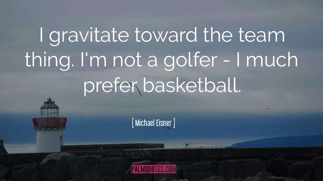 Basketball Team quotes by Michael Eisner