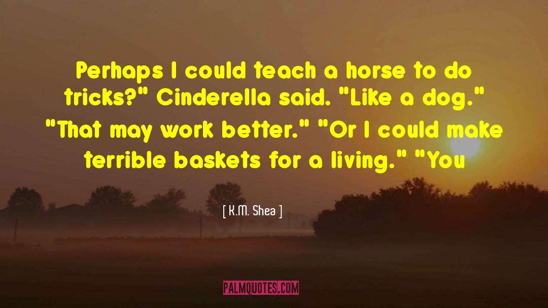 Baskets quotes by K.M. Shea