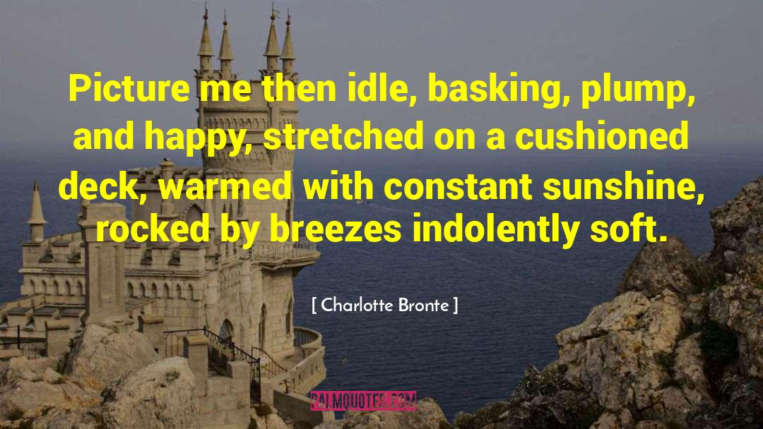 Basking quotes by Charlotte Bronte