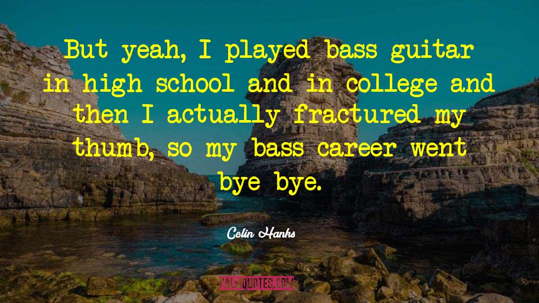 Bass Guitar quotes by Colin Hanks