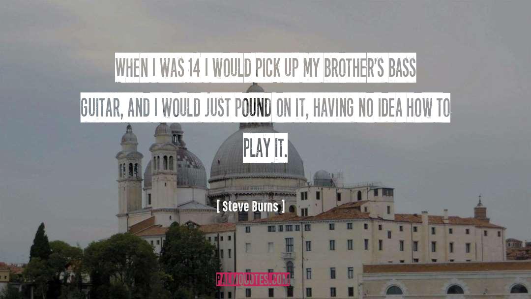 Bass Guitar quotes by Steve Burns