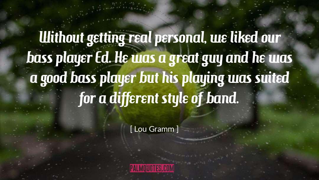Bass Players quotes by Lou Gramm