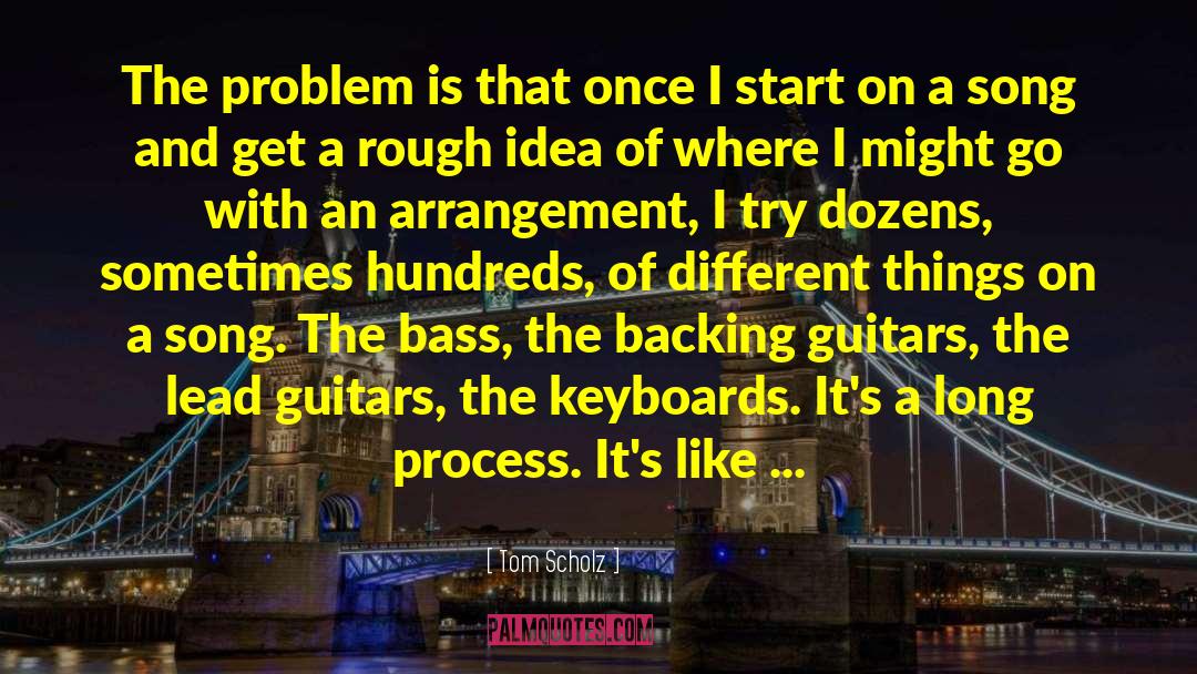 Bass quotes by Tom Scholz