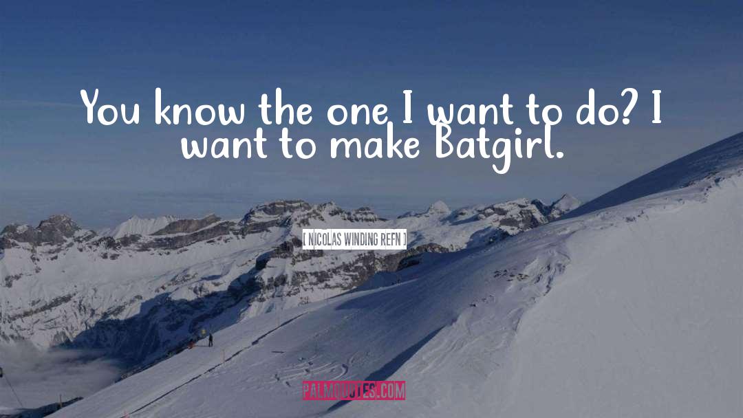 Batgirl quotes by Nicolas Winding Refn
