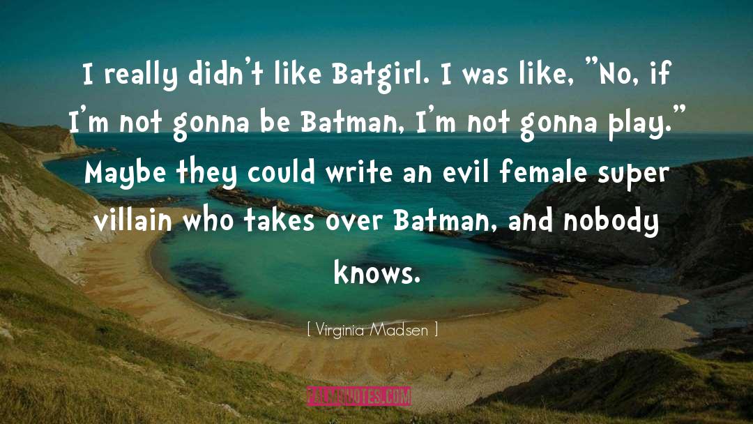 Batgirl quotes by Virginia Madsen