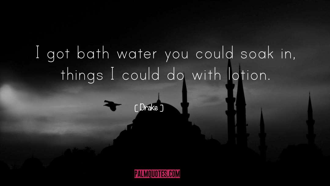 Bath Tubs quotes by Drake