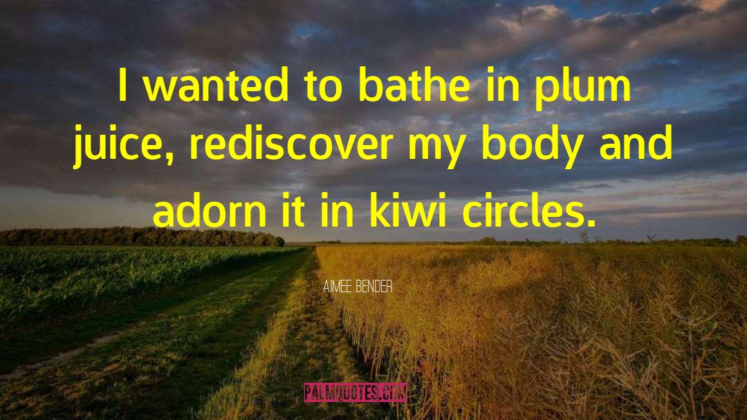 Bathe quotes by Aimee Bender