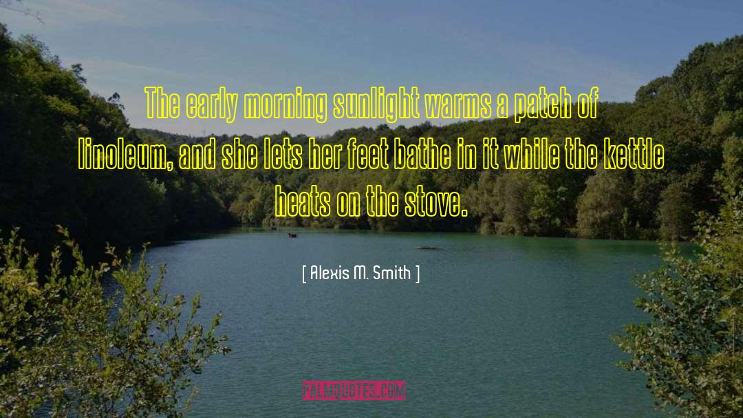 Bathe quotes by Alexis M. Smith