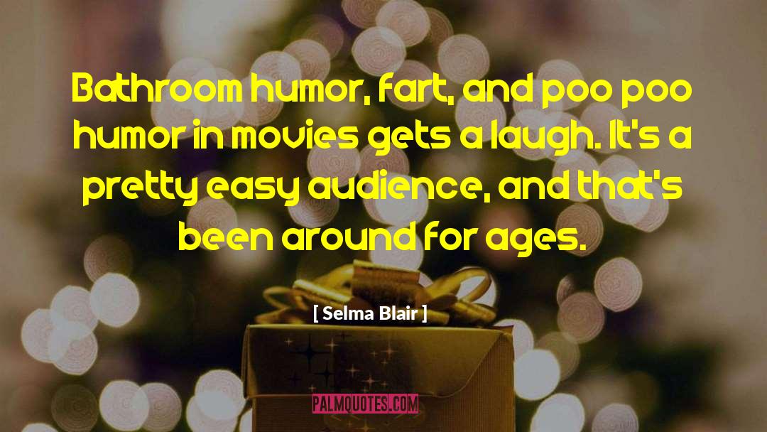 Bathroom Humor quotes by Selma Blair