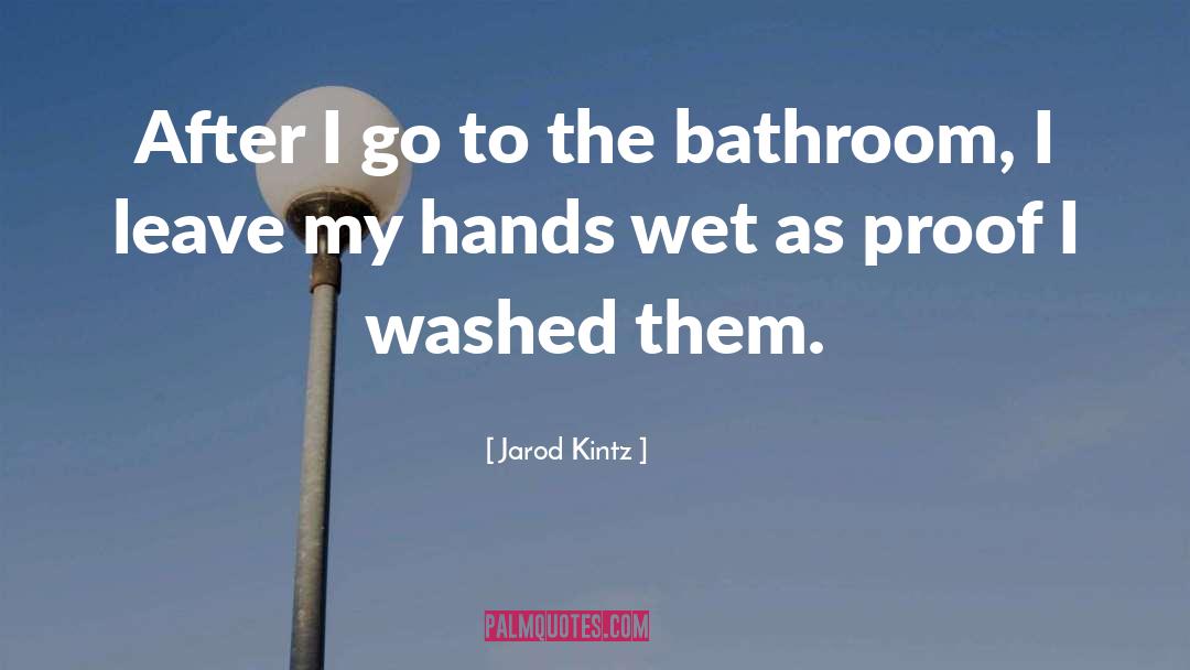 Bathroom quotes by Jarod Kintz