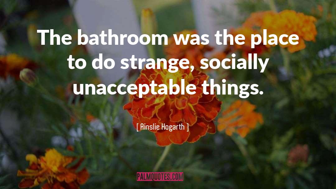 Bathroom quotes by Ainslie Hogarth