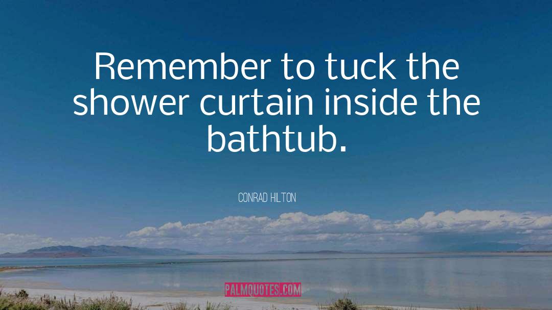Bathtub quotes by Conrad Hilton