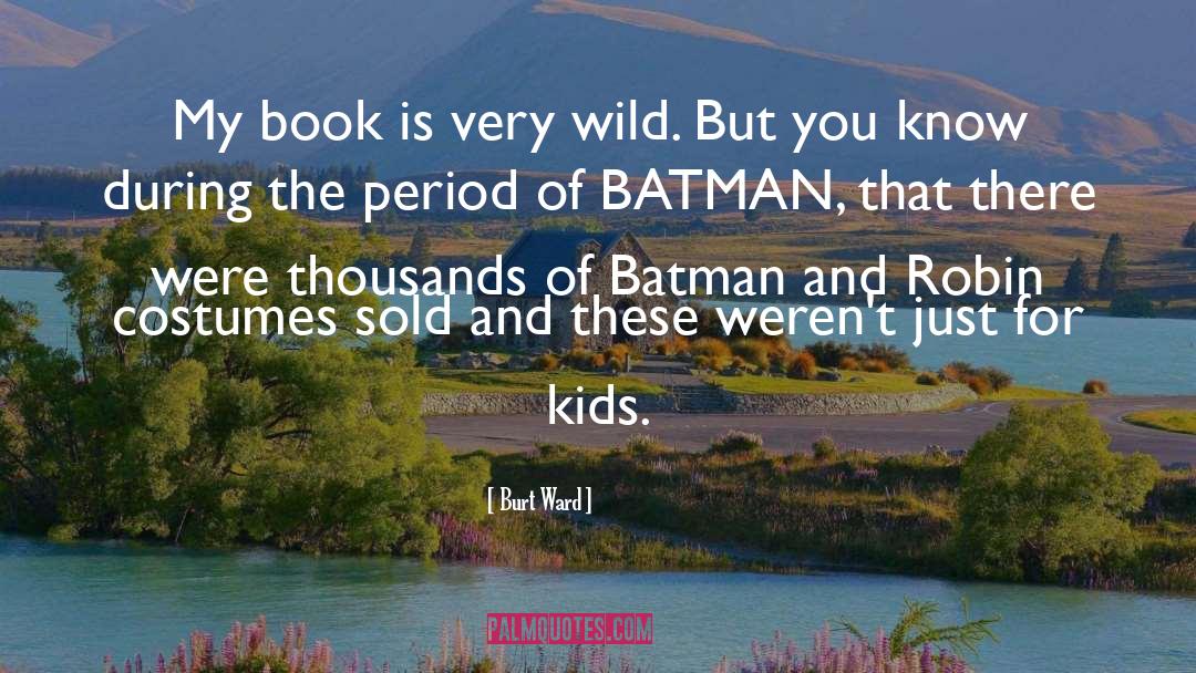 Batman Father quotes by Burt Ward