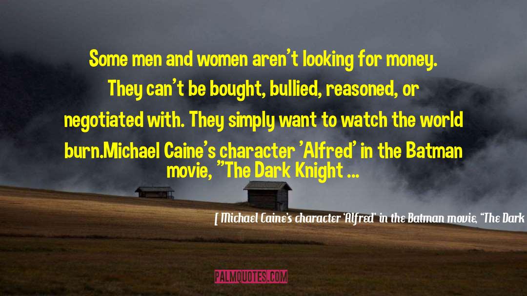 Batman Movie quotes by Michael Caine’s Character ‘Alfred’ In The Batman Movie, “The Dark Knight’