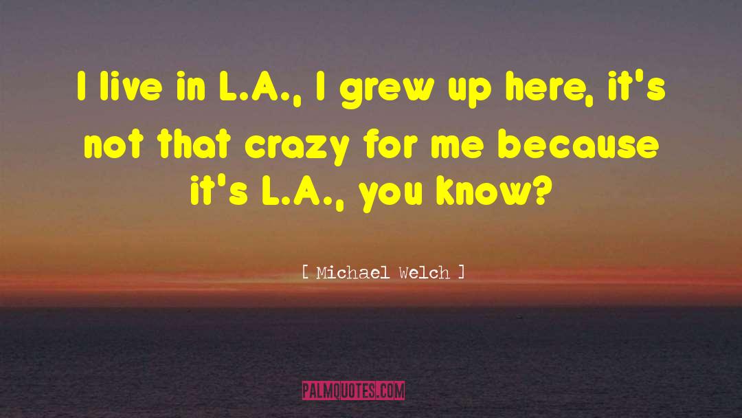 Batshit Crazy quotes by Michael Welch
