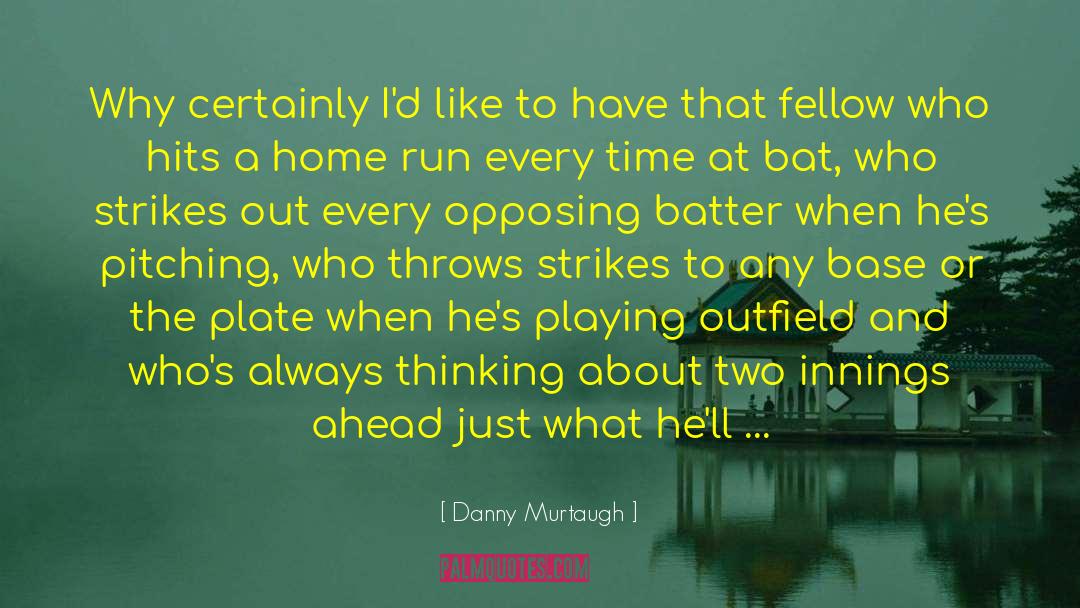 Batter quotes by Danny Murtaugh