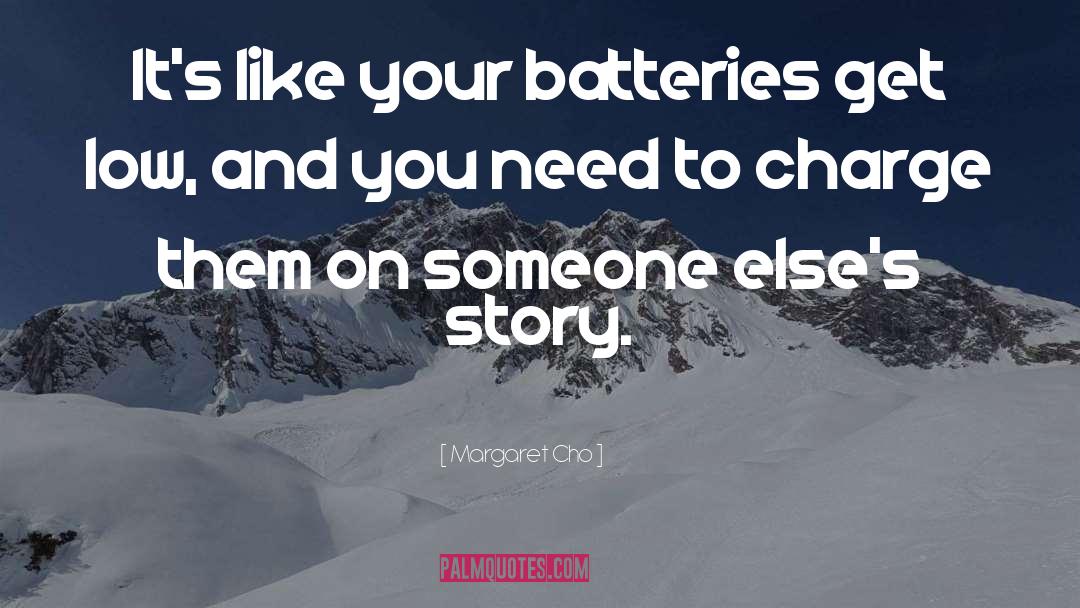 Batteries quotes by Margaret Cho