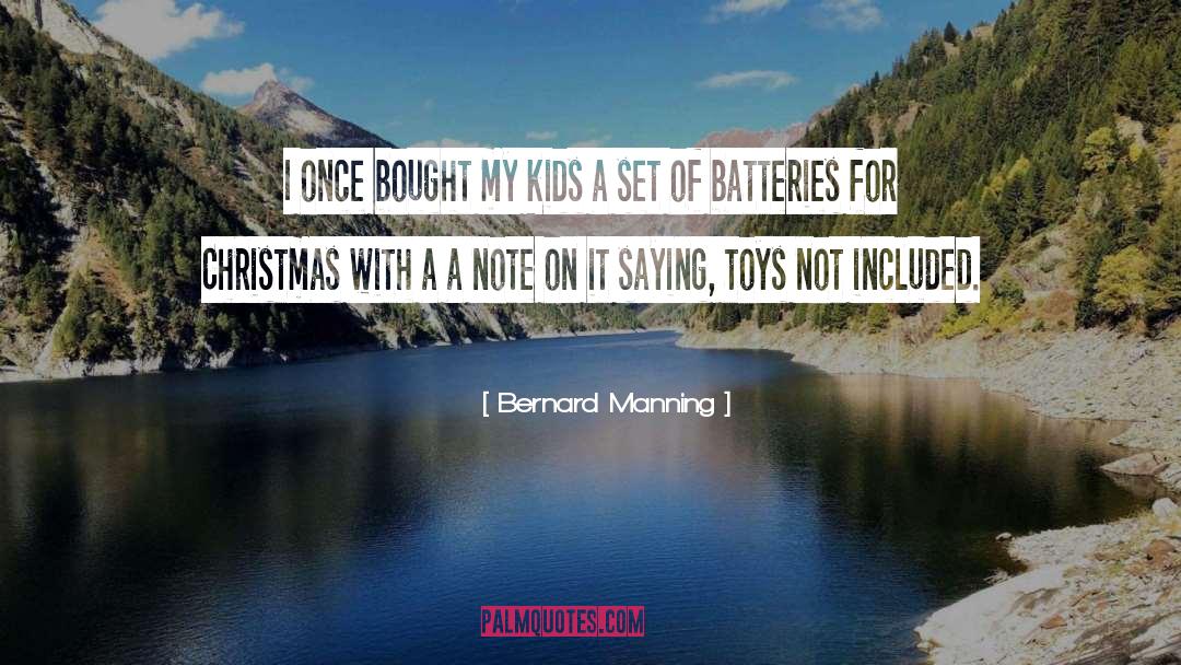 Batteries quotes by Bernard Manning