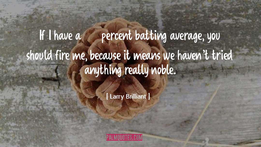 Batting quotes by Larry Brilliant