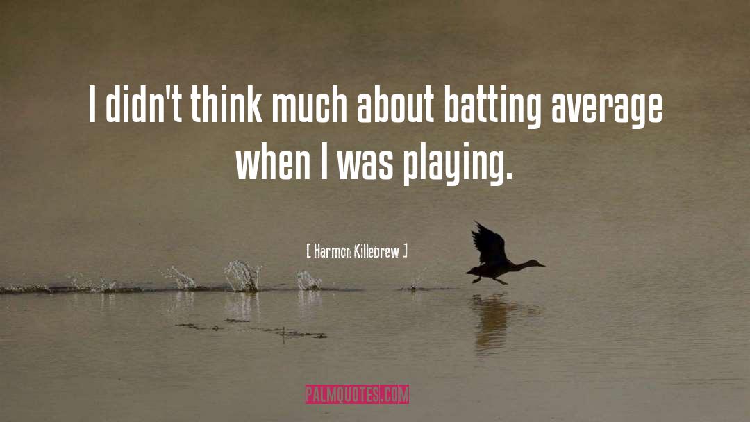 Batting quotes by Harmon Killebrew