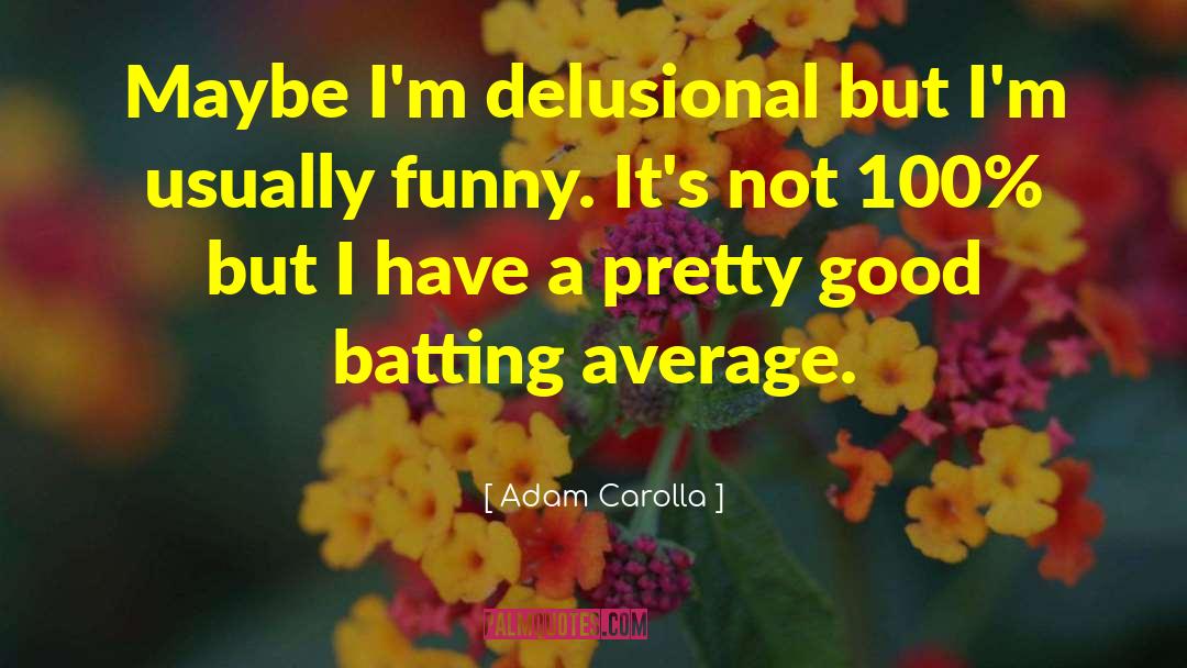 Batting quotes by Adam Carolla