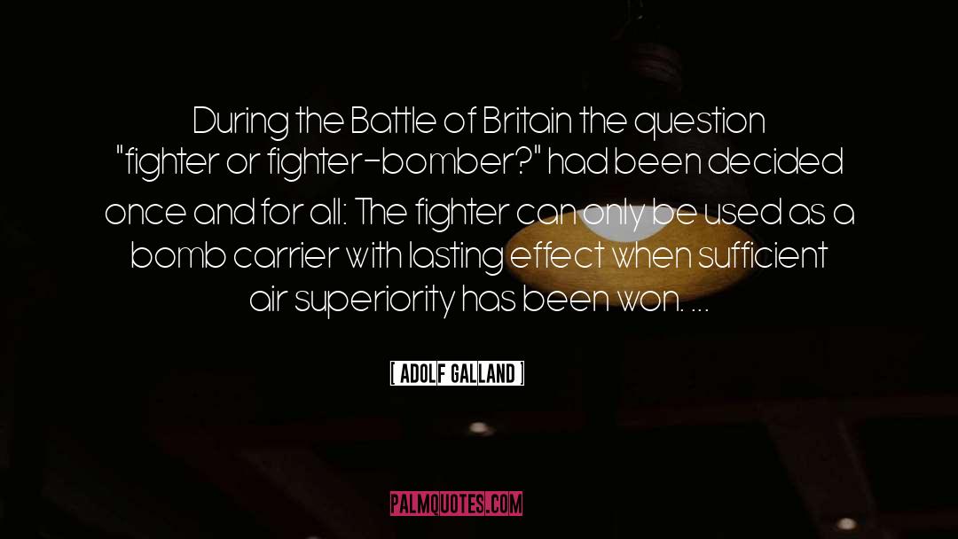 Battle Of Britain Pilot quotes by Adolf Galland