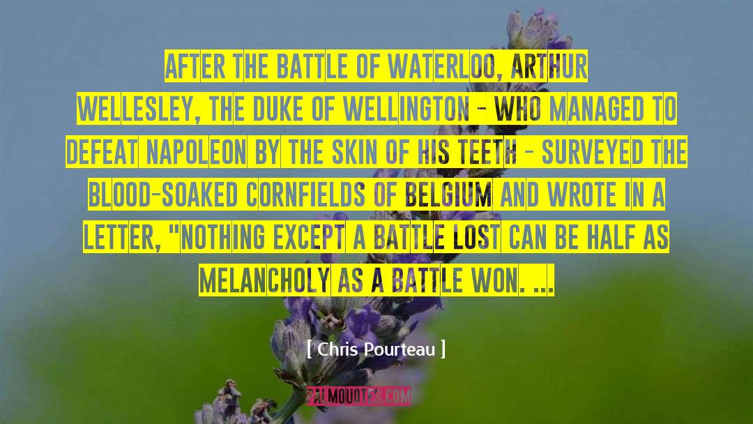 Battle Of Waterloo quotes by Chris Pourteau