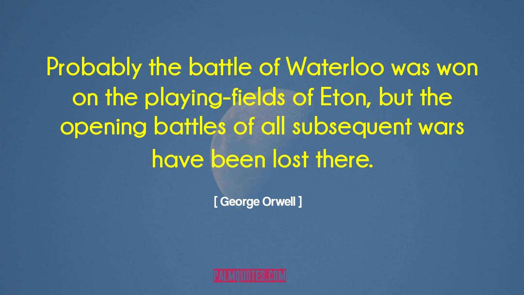 Battle Of Waterloo quotes by George Orwell