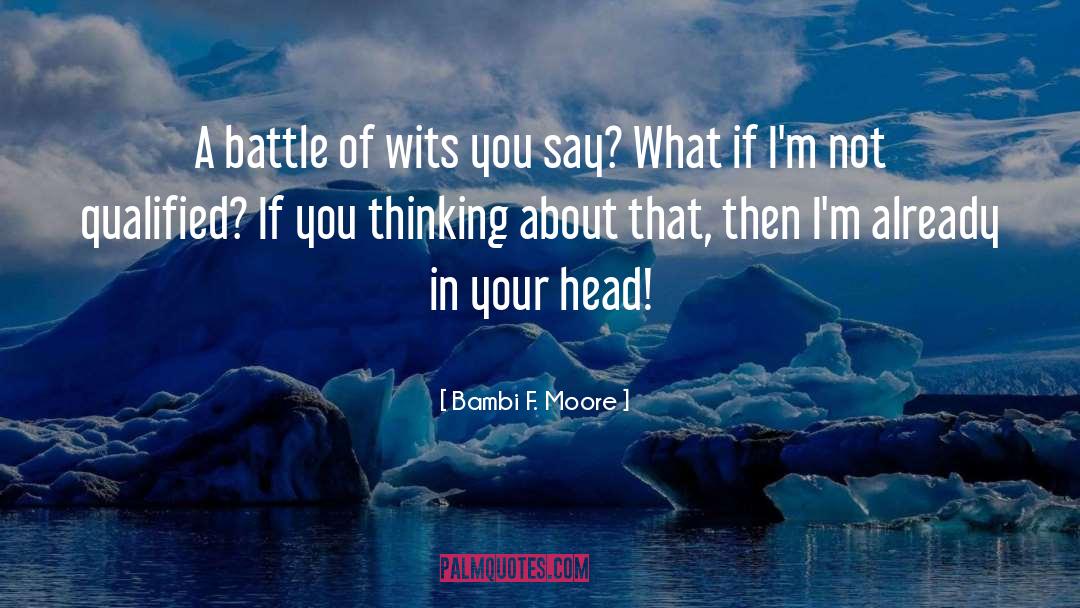 Battle Of Wits quotes by Bambi F. Moore