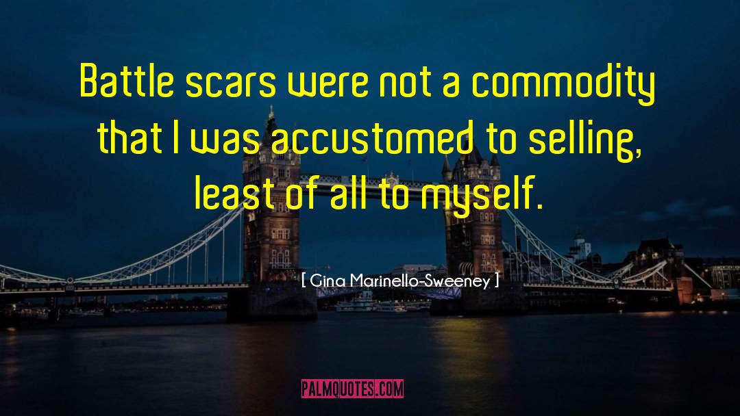 Battle Scars 10 quotes by Gina Marinello-Sweeney