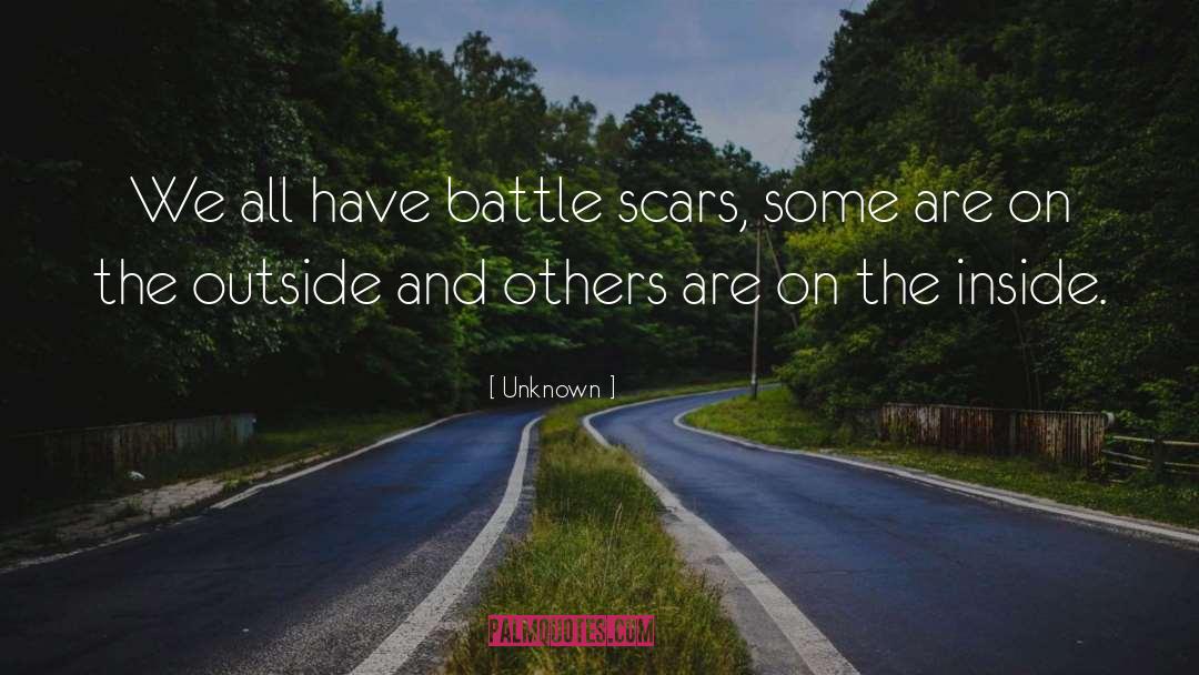 Battle Scars 10 quotes by Unknown