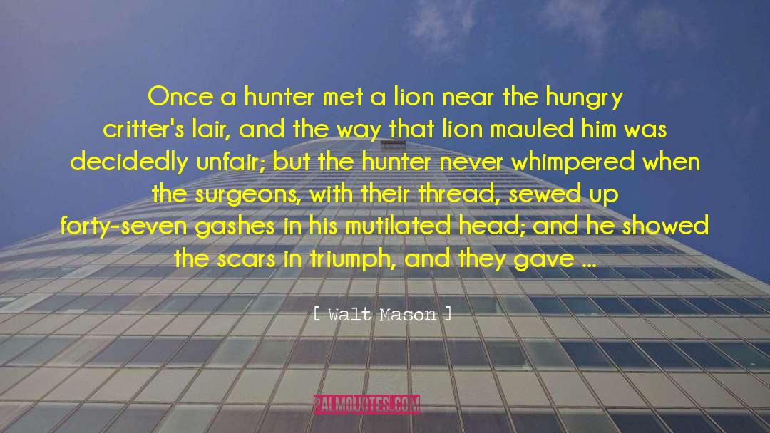 Battle Scars quotes by Walt Mason