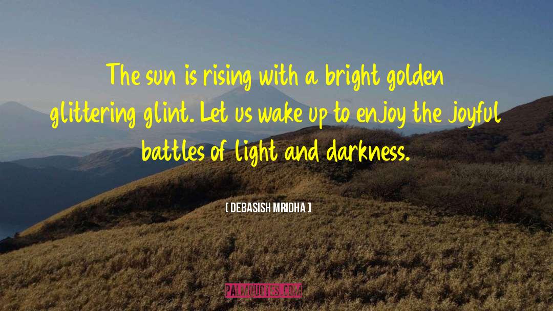 Battles Of Light And Darkness quotes by Debasish Mridha