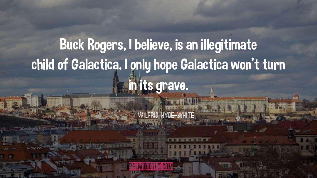 Battlestar Galactica quotes by Wilfrid Hyde-White