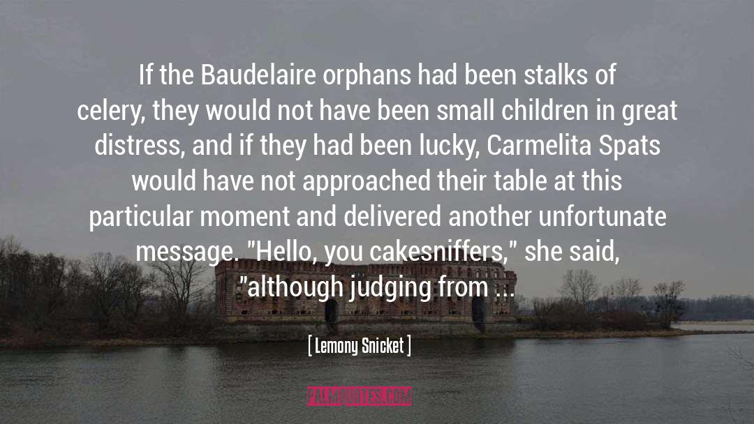 Baudelaire Orphans quotes by Lemony Snicket