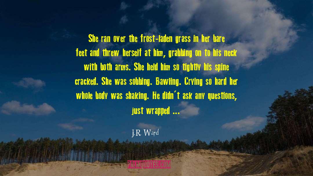 Bawling quotes by J.R. Ward