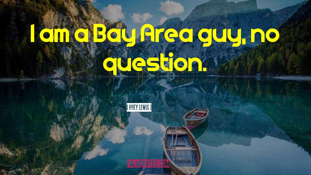 Bay Area quotes by Huey Lewis