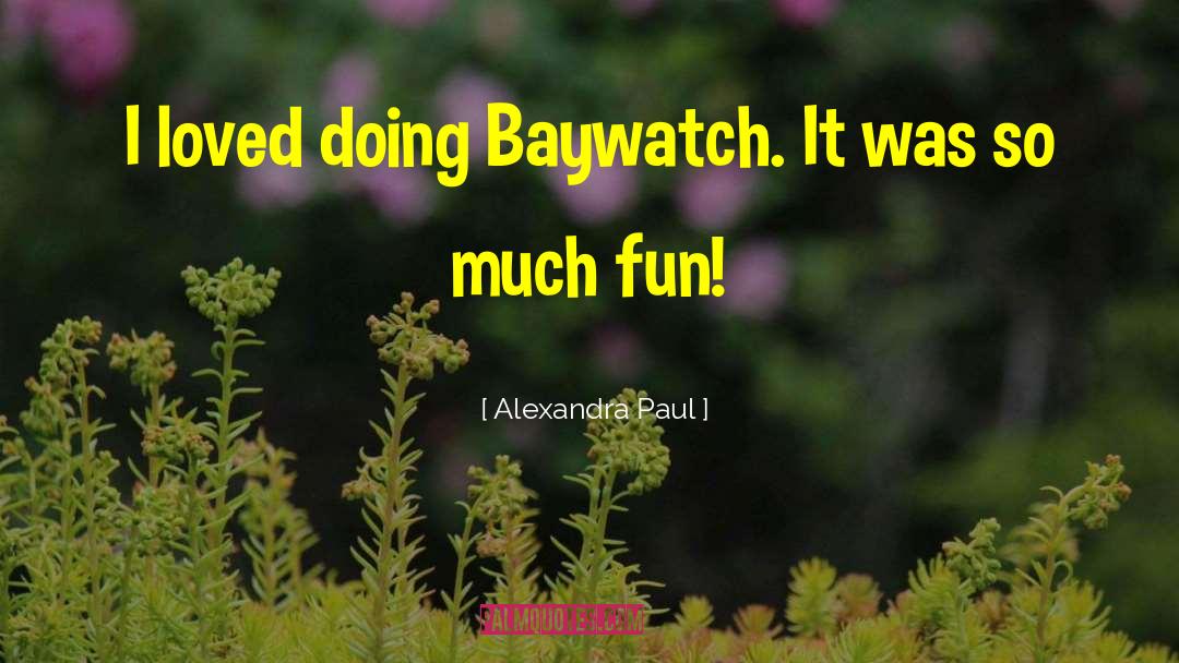 Baywatch quotes by Alexandra Paul