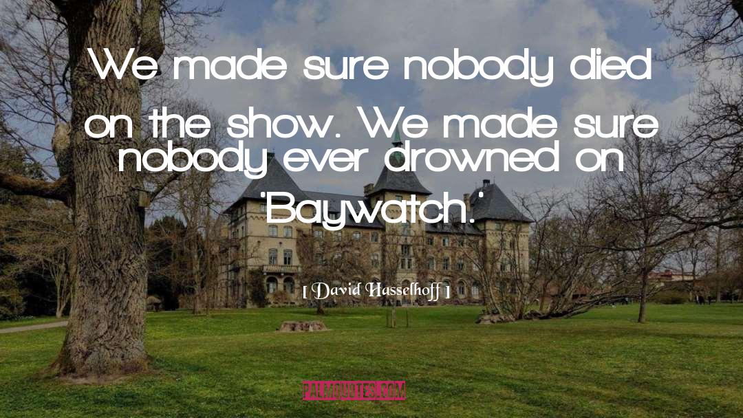 Baywatch quotes by David Hasselhoff