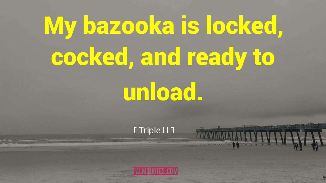 Bazookas quotes by Triple H