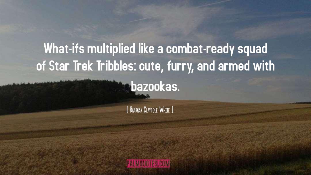 Bazookas quotes by Barbara Claypole White