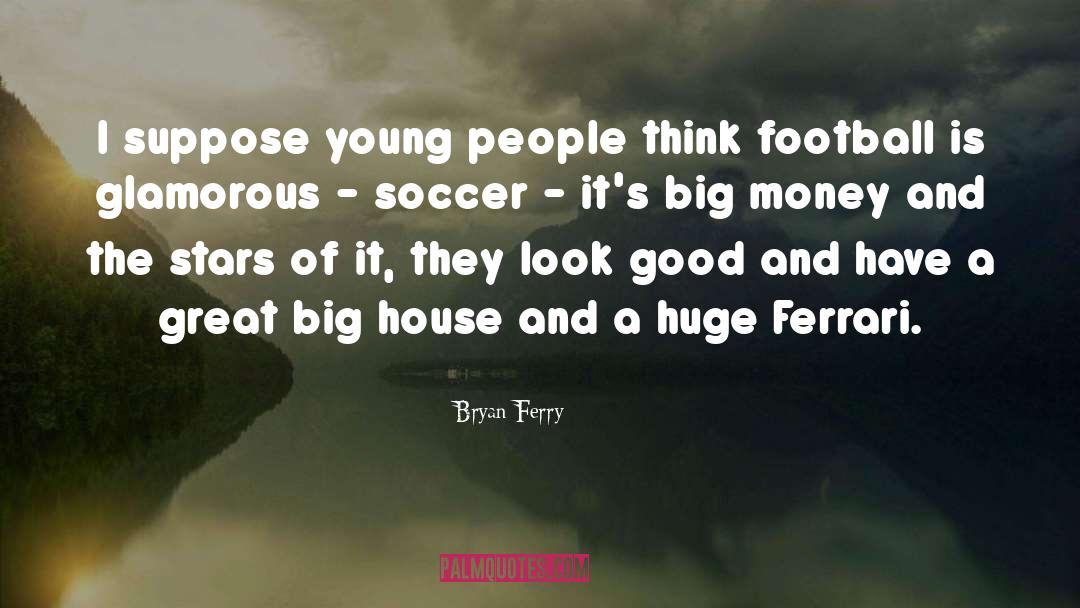 Bcya Soccer quotes by Bryan Ferry