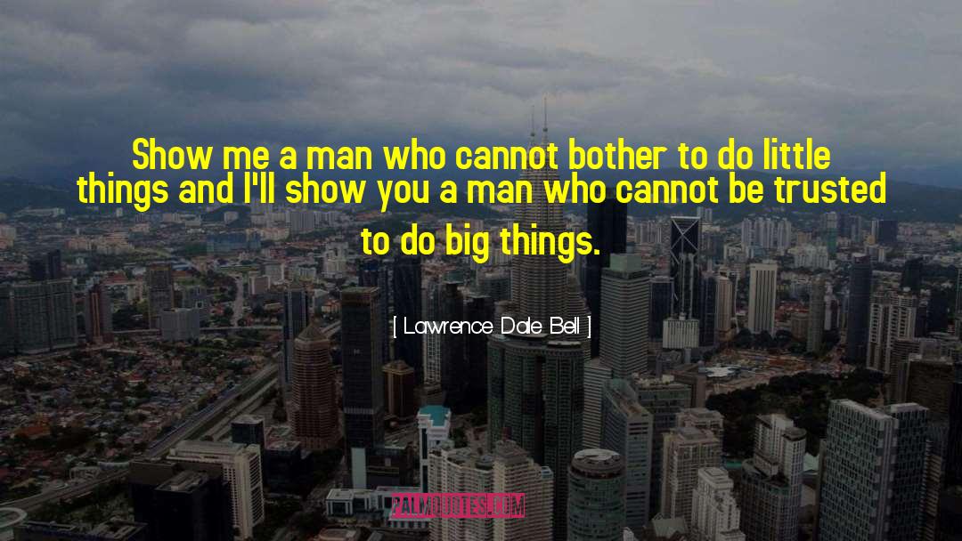 Be A Big Person quotes by Lawrence Dale Bell