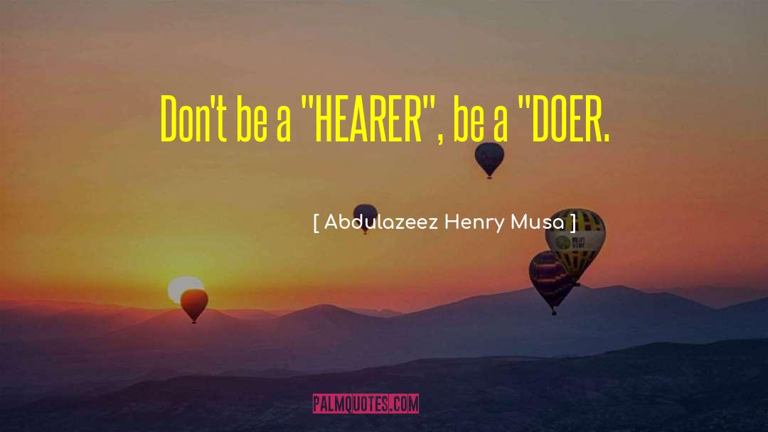 Be A Doer quotes by Abdulazeez Henry Musa