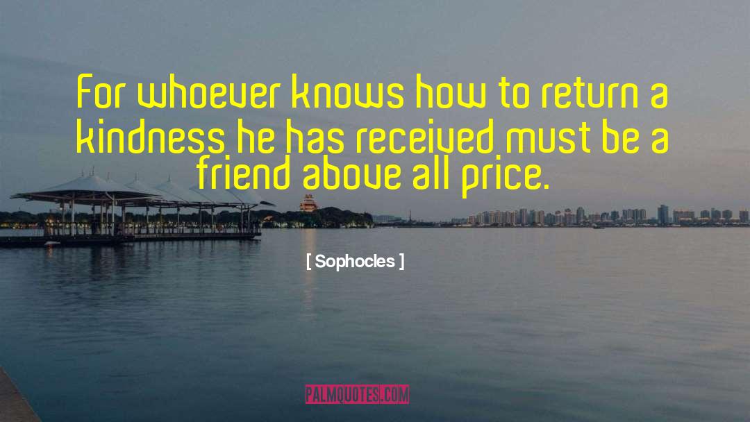 Be A Friend quotes by Sophocles