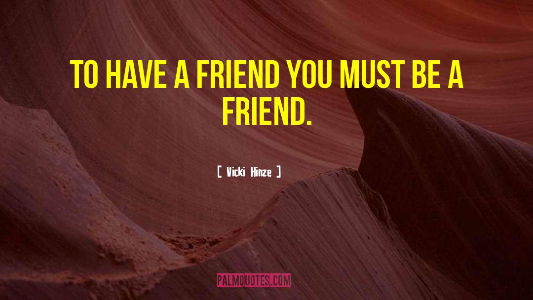 Be A Friend quotes by Vicki Hinze