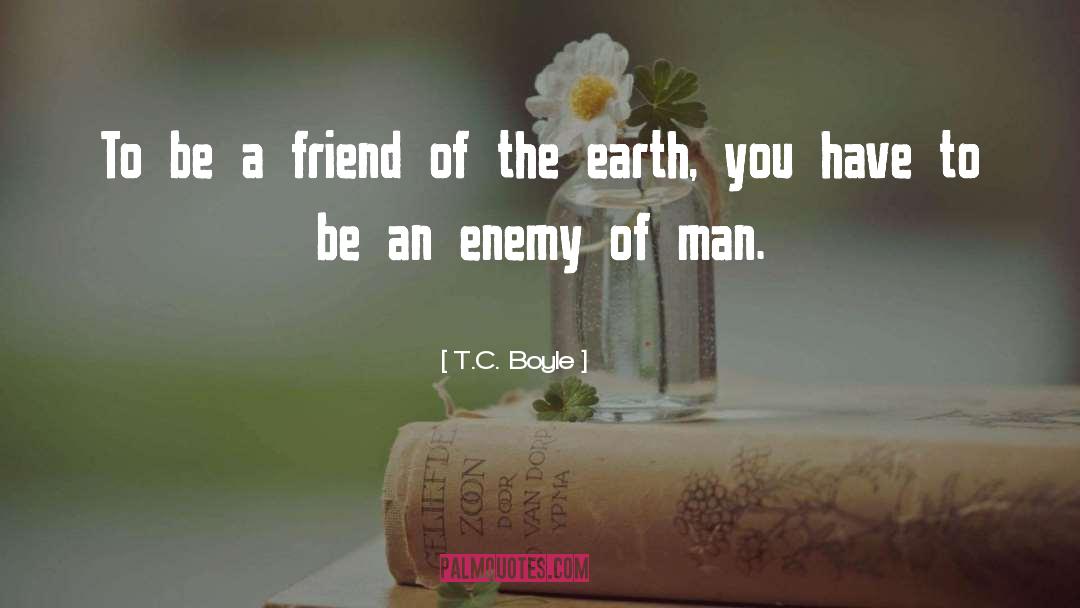 Be A Friend quotes by T.C. Boyle