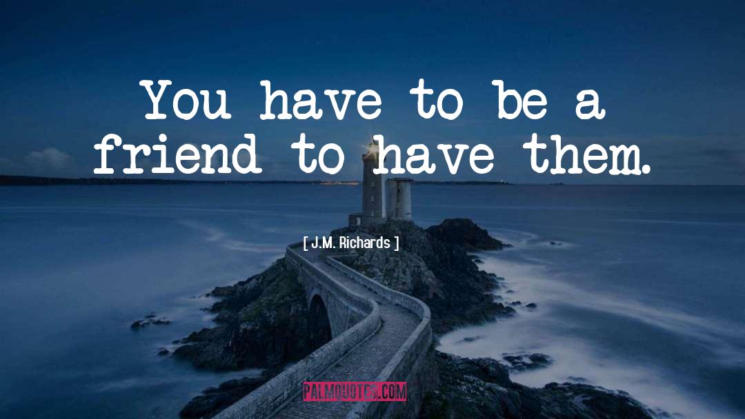 Be A Friend quotes by J.M. Richards