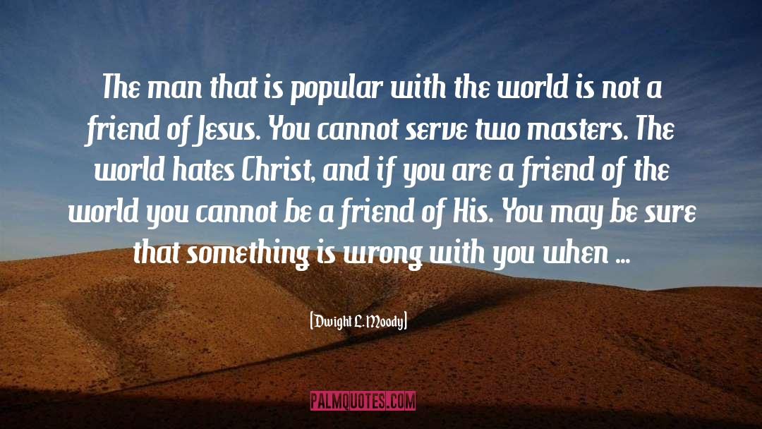 Be A Friend quotes by Dwight L. Moody