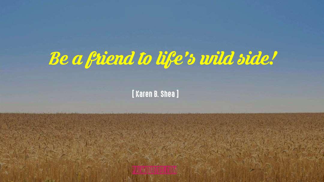 Be A Friend quotes by Karen B. Shea